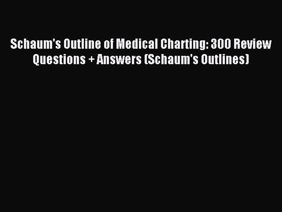 Read Schaum's Outline of Medical Charting: 300 Review Questions + Answers (Schaum's Outlines)