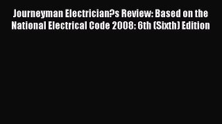 Read Journeyman Electrician?s Review: Based on the National Electrical Code 2008: 6th (Sixth)