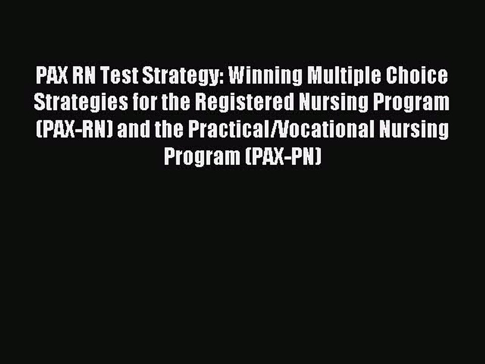 Read PAX RN Test Strategy: Winning Multiple Choice Strategies for the Registered Nursing Program