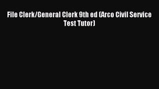 Read File Clerk/General Clerk 9th ed (Arco Civil Service Test Tutor) Ebook Free