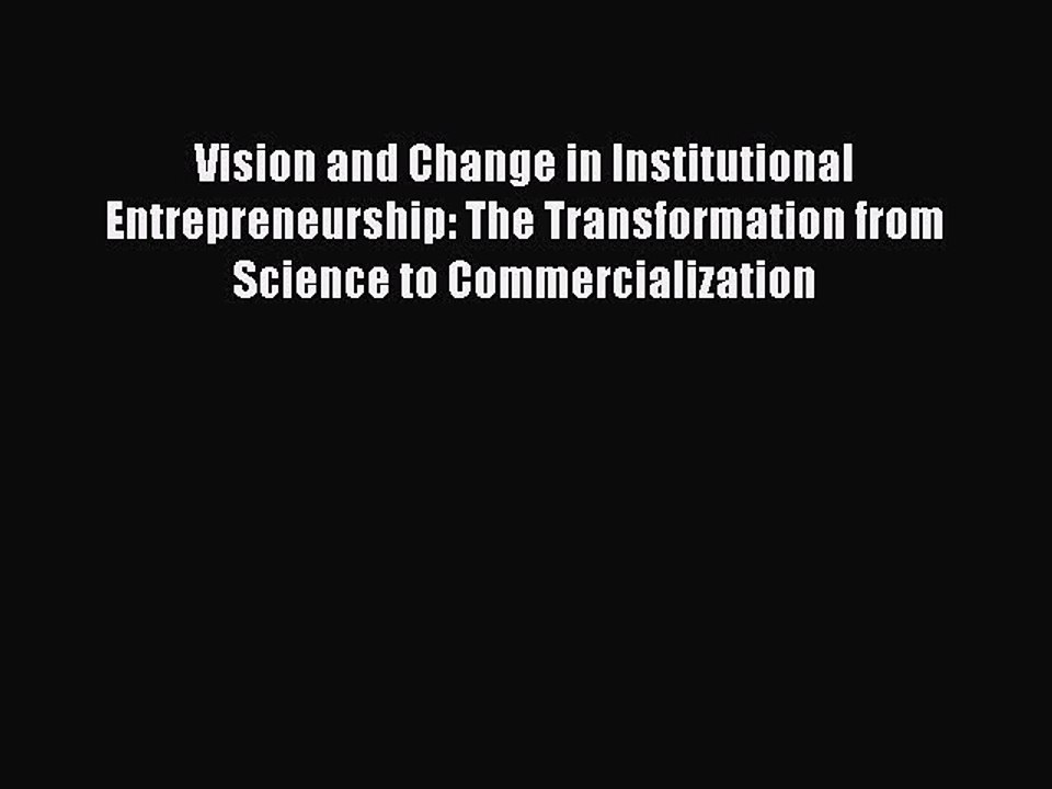Read Vision and Change in Institutional Entrepreneurship: The Transformation from Science to