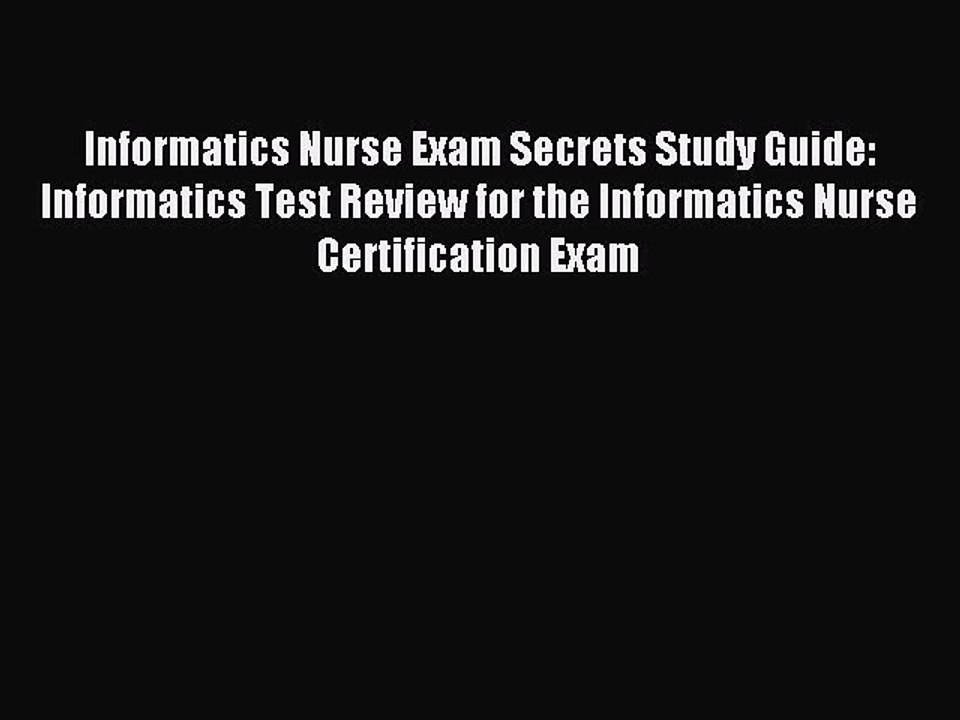 Read Informatics Nurse Exam Secrets Study Guide: Informatics Test Review for the Informatics