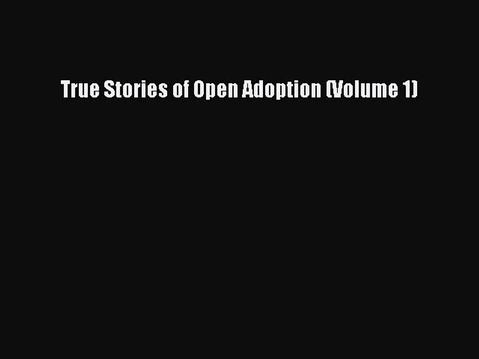Read True Stories of Open Adoption (Volume 1) Ebook Free