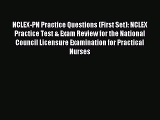 Read NCLEX-PN Practice Questions (First Set): NCLEX Practice Test & Exam Review for the National