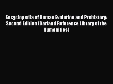 Read Encyclopedia of Human Evolution and Prehistory: Second Edition (Garland Reference Library