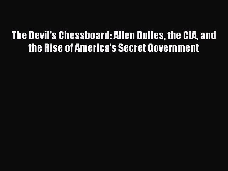 Read The Devil's Chessboard: Allen Dulles the CIA and the Rise of America's Secret Government