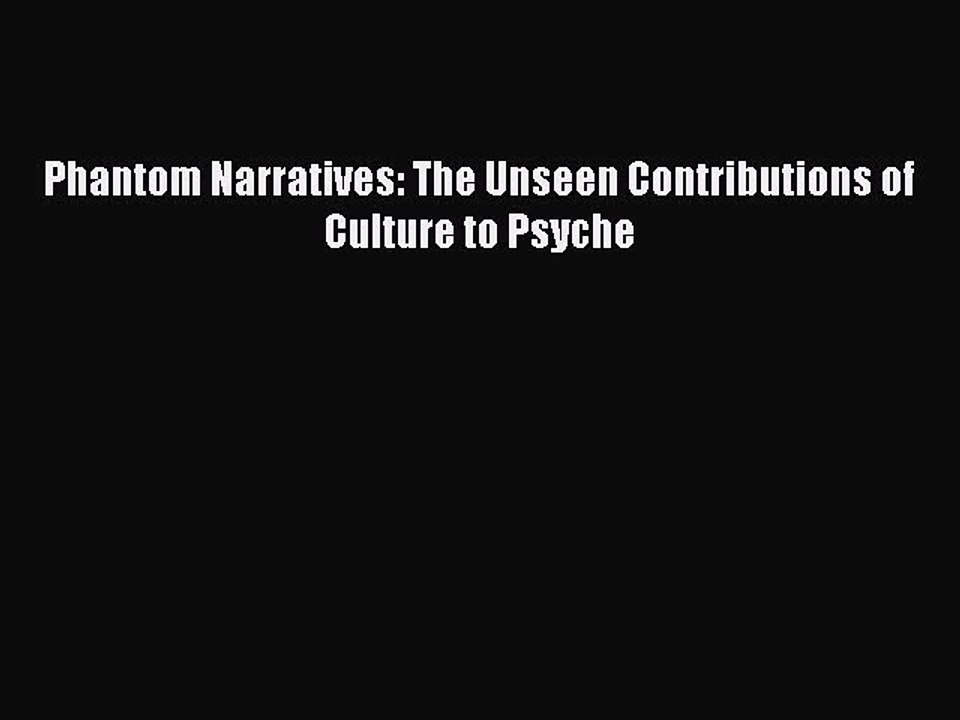 Read Phantom Narratives: The Unseen Contributions of Culture to Psyche Ebook Free