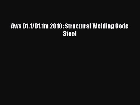 Download Aws D1.1/D1.1m 2010: Structural Welding Code Steel EBook
