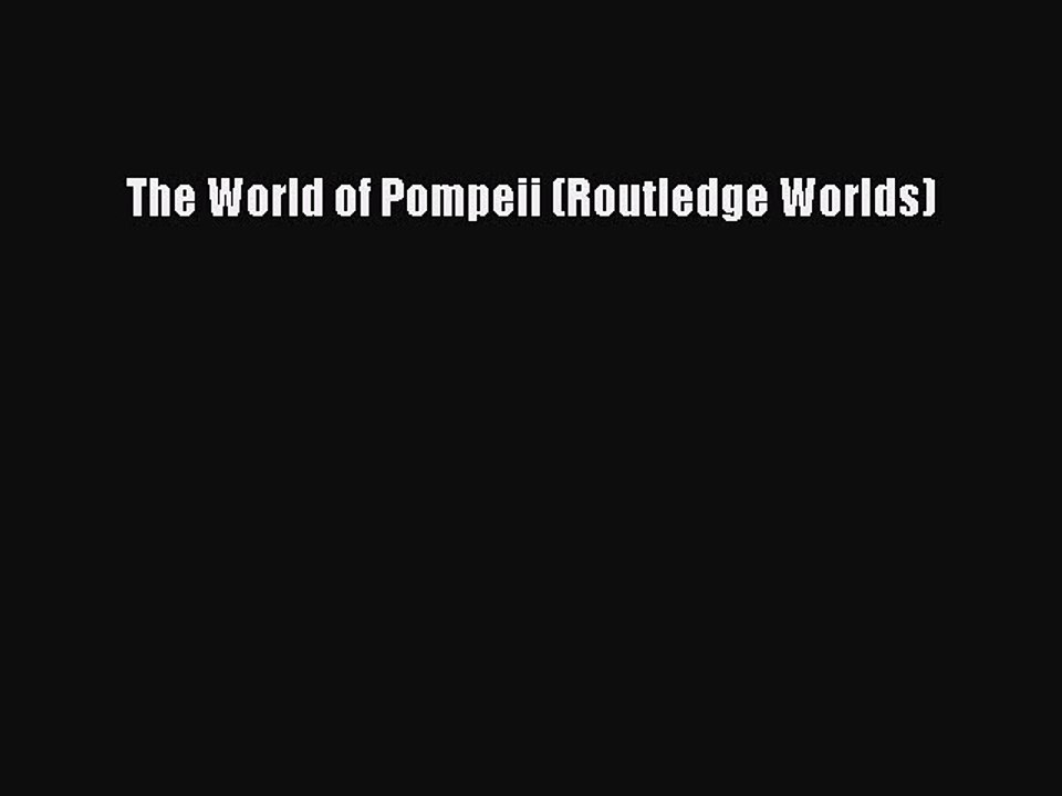 Read The World of Pompeii (Routledge Worlds) Ebook Free