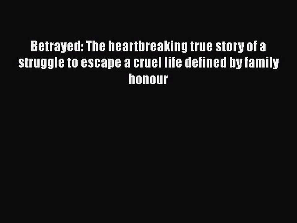 Read Betrayed: The heartbreaking true story of a struggle to escape a cruel life defined by