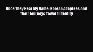 Download Once They Hear My Name: Korean Adoptees and Their Journeys Toward Identity Ebook Online