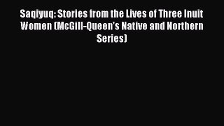 Read Saqiyuq: Stories from the Lives of Three Inuit Women (McGill-Queen's Native and Northern