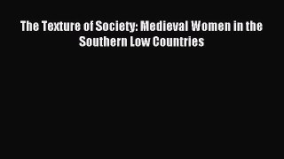 Read The Texture of Society: Medieval Women in the Southern Low Countries Ebook Free