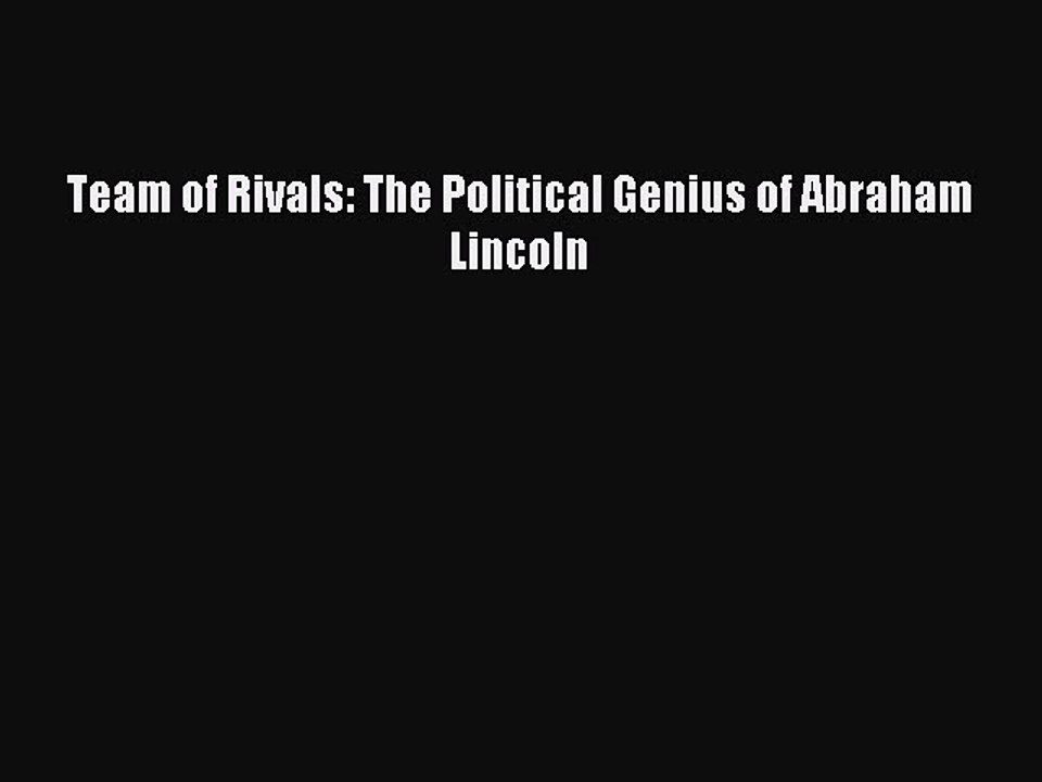 Read Team of Rivals: The Political Genius of Abraham Lincoln Ebook Free