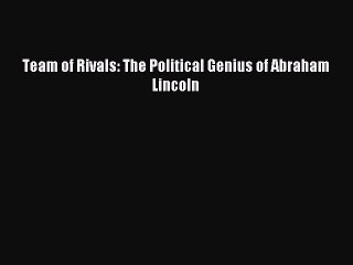 Read Team of Rivals: The Political Genius of Abraham Lincoln Ebook Free