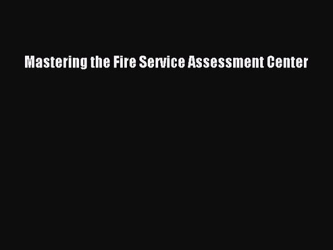 PDF Mastering the Fire Service Assessment Center EBook