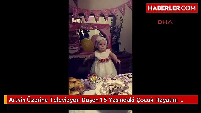Artvin Üzerine Televizyon Düşen 1.5 Yaşındaki Çocuk Hayatını Kaybetti