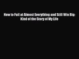 Download How to Fail at Almost Everything and Still Win Big: Kind of the Story of My Life PDF