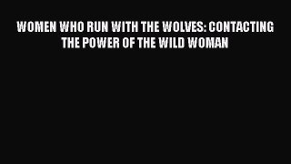 Read WOMEN WHO RUN WITH THE WOLVES: CONTACTING THE POWER OF THE WILD WOMAN Ebook Free