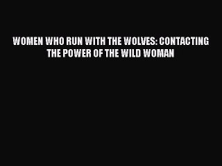 Read WOMEN WHO RUN WITH THE WOLVES: CONTACTING THE POWER OF THE WILD WOMAN Ebook Free