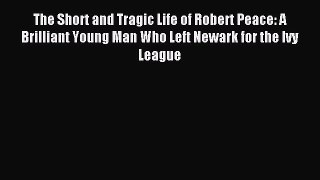 Read The Short and Tragic Life of Robert Peace: A Brilliant Young Man Who Left Newark for the