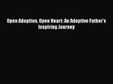 Download Open Adoption Open Heart: An Adoptive Father's Inspiring Journey Ebook Online