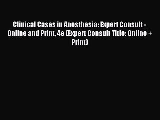 Read Clinical Cases in Anesthesia: Expert Consult - Online and Print 4e (Expert Consult Title: