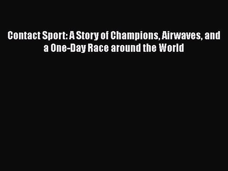 Download Contact Sport: A Story of Champions Airwaves and a One-Day Race around the World