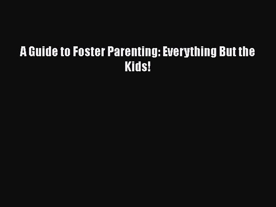 Read A Guide to Foster Parenting: Everything But the Kids! Ebook Free