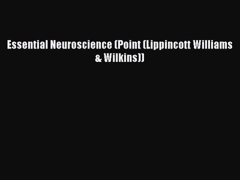 Download Essential Neuroscience (Point (Lippincott Williams & Wilkins)) PDF Online