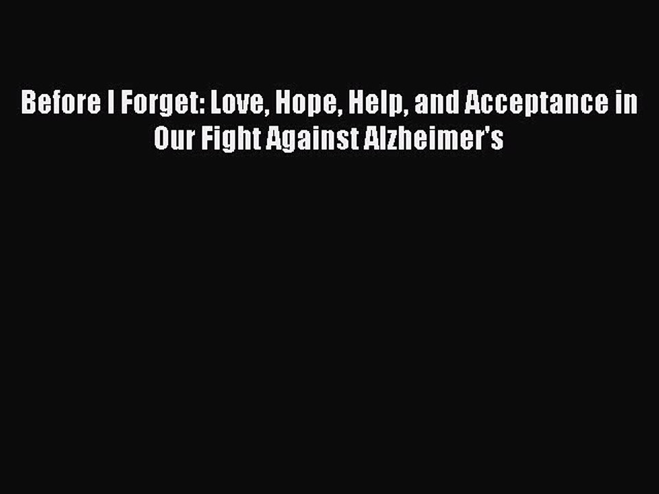 Read Before I Forget: Love Hope Help and Acceptance in Our Fight Against Alzheimer's Ebook