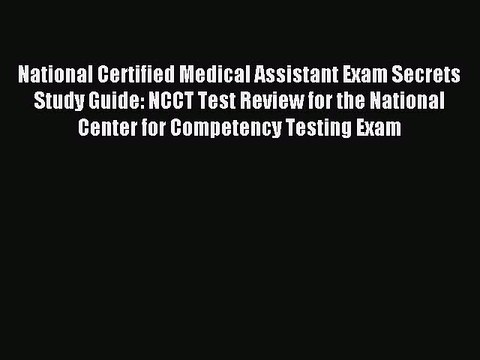 Read National Certified Medical Assistant Exam Secrets Study Guide: NCCT Test Review for the