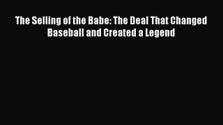 Download The Selling of the Babe: The Deal That Changed Baseball and Created a Legend Ebook