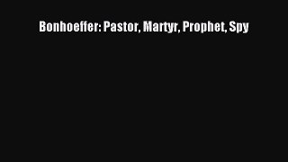 Read Bonhoeffer: Pastor Martyr Prophet Spy Ebook Free
