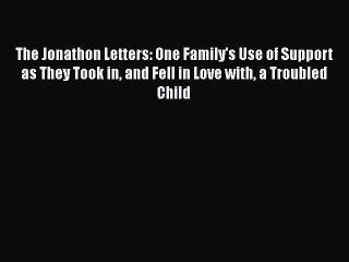 Read The Jonathon Letters: One Family's Use of Support as They Took in and Fell in Love with