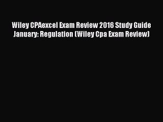 Read Wiley CPAexcel Exam Review 2016 Study Guide January: Regulation (Wiley Cpa Exam Review)