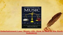 PDF  Entertainment Law Music Or How to Roll in the Rock Industry Ebook