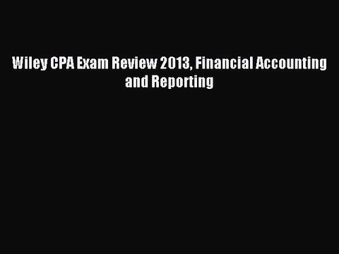 Read Wiley CPA Exam Review 2013 Financial Accounting and Reporting Ebook Free