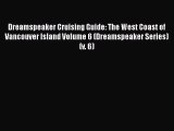 PDF Dreamspeaker Cruising Guide: The West Coast of Vancouver Island Volume 6 (Dreamspeaker