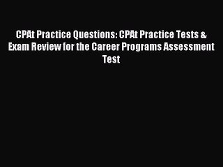 Read CPAt Practice Questions: CPAt Practice Tests & Exam Review for the Career Programs Assessment