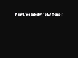 Read Many Lives Intertwined: A Memoir Ebook Free