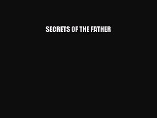 Read SECRETS OF THE FATHER Ebook Free