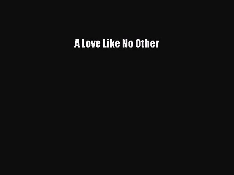 Read A Love Like No Other Ebook Free