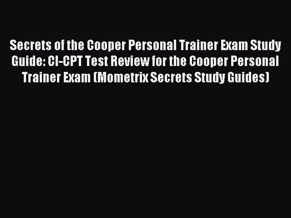 Read Secrets of the Cooper Personal Trainer Exam Study Guide: CI-CPT Test Review for the Cooper