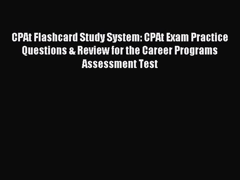 Read CPAt Flashcard Study System: CPAt Exam Practice Questions & Review for the Career Programs