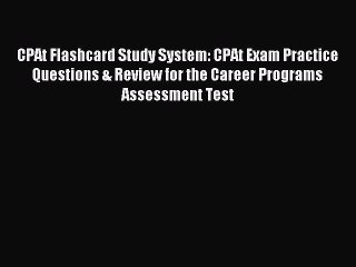 Read CPAt Flashcard Study System: CPAt Exam Practice Questions & Review for the Career Programs