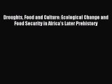 Read Droughts Food and Culture: Ecological Change and Food Security in Africa's Later Prehistory