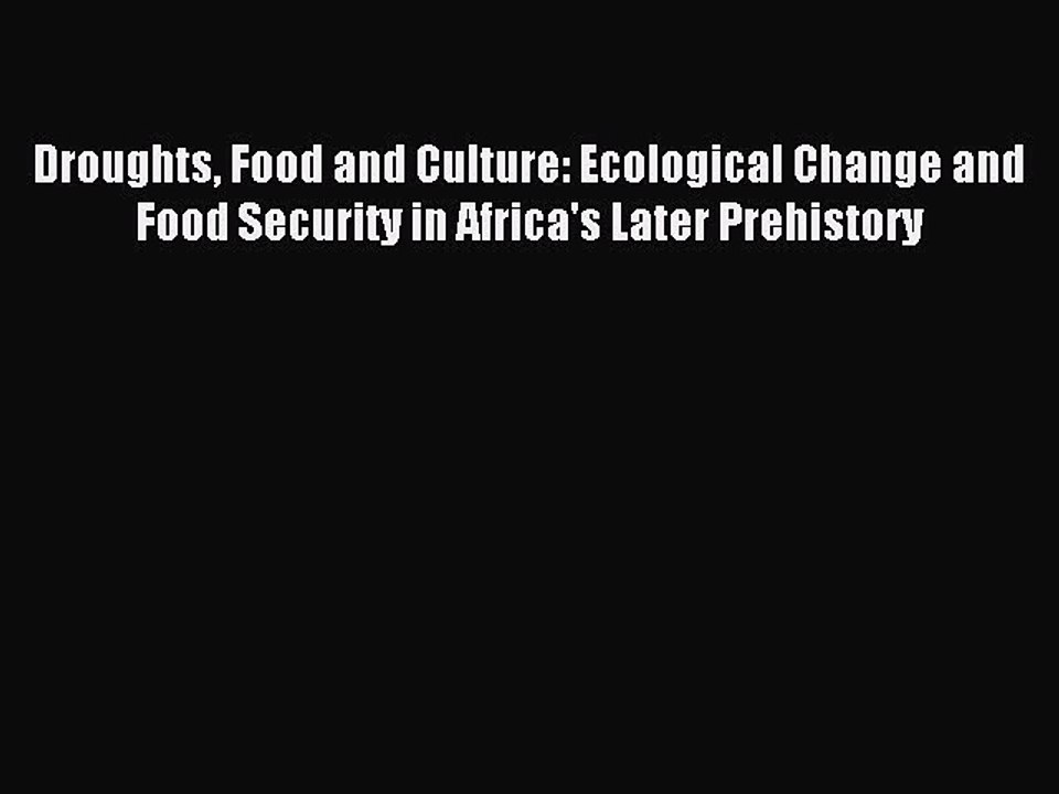 Read Droughts Food and Culture: Ecological Change and Food Security in Africa's Later Prehistory
