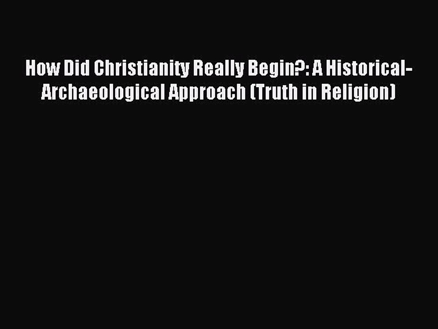 ⁣Read How Did Christianity Really Begin?: A Historical-Archaeological Approach (Truth in Religion)