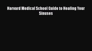 Read Harvard Medical School Guide to Healing Your Sinuses PDF Free